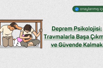 Deprem Psikolojisi: Travmalarla Başa Çıkmak ve Güvende Kalmak