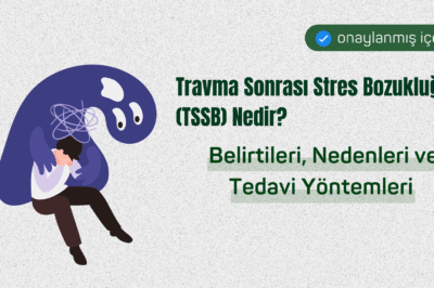 Travma Sonrası Stres Bozukluğu (TSSB) Nedir? Belirtileri, Nedenleri ve Terapi Süreci