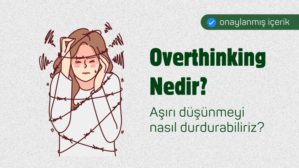 overthinking nedir aşırı düşünme nasıl durdurulur çok düşünmek nasıl geçer sürekli düşünmek overthink nasıl geçer kaygı ve aşırı düşünme zihinsel yorgunluk overthinking tedavisi psikolog