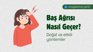 Baş Ağrısı Nasıl Geçer? Doğal ve Etkili Yöntemler
