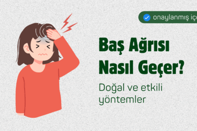 Baş Ağrısı Nasıl Geçer? Doğal ve Etkili Yöntemler