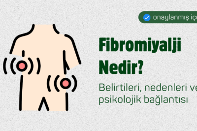 Fibromiyalji Nedir? Belirtileri, Nedenleri ve Psikolojik Bağlantısı