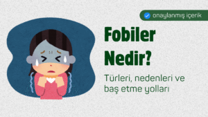 Fobiler Nedir? Türleri, Nedenleri ve Baş Etme Yolları