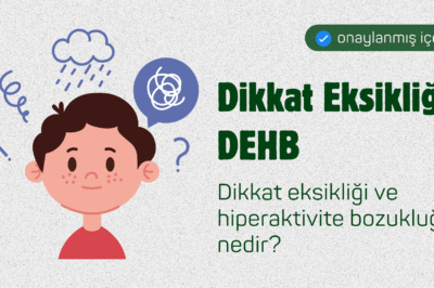 Dikkat Eksikliği ve Hiperaktivite Bozukluğu (DEHB) Nedir?