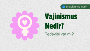 Vajinismus Nedir? Tedavisi Var mı?
