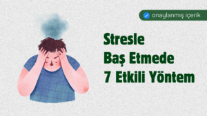 Stresle başa çıkmanın 7 etkili yolu