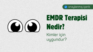 EMDR Terapisi Nedir? Travmalarla Nasıl Çalışılır?