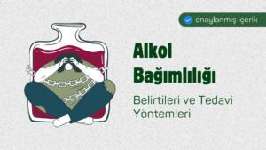 Alkol Bağımlılığı: Belirtileri ve Tedavi Yöntemleri