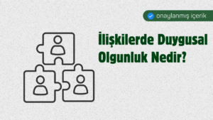 İlişkilerde Duygusal Olgunluk Nedir?
