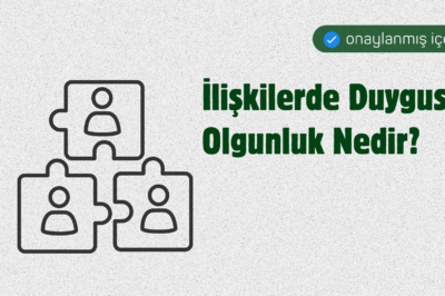 İlişkilerde Duygusal Olgunluk Nedir?