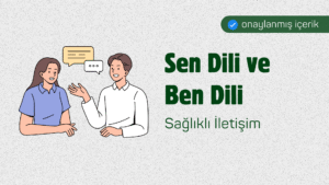 Sen Dili ve Ben Dili: Sağlıklı İletişim