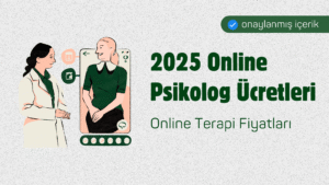 2025 Online Psikolog Ücretleri: Online Terapi Fiyatları