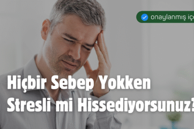 Hiçbir Sebep Yokken Stresli mi Hissediyorsunuz?