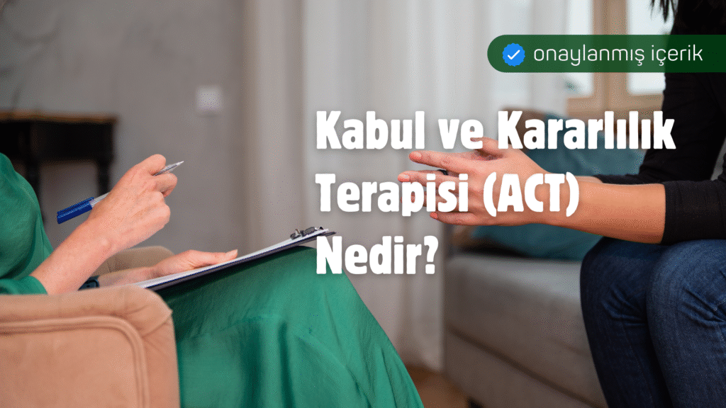 Kabul ve Kararlılık Terapisi (ACT) Nedir?