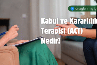 Kabul ve Kararlılık Terapisi (ACT) Nedir?