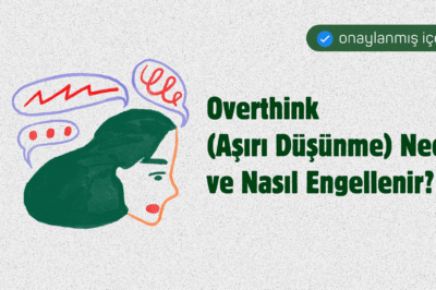 Overthink (Aşırı Düşünme) Nedir ve Nasıl Engellenir?