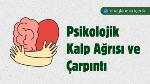 Psikolojik Kalp Ağrısı ve Çarpıntı