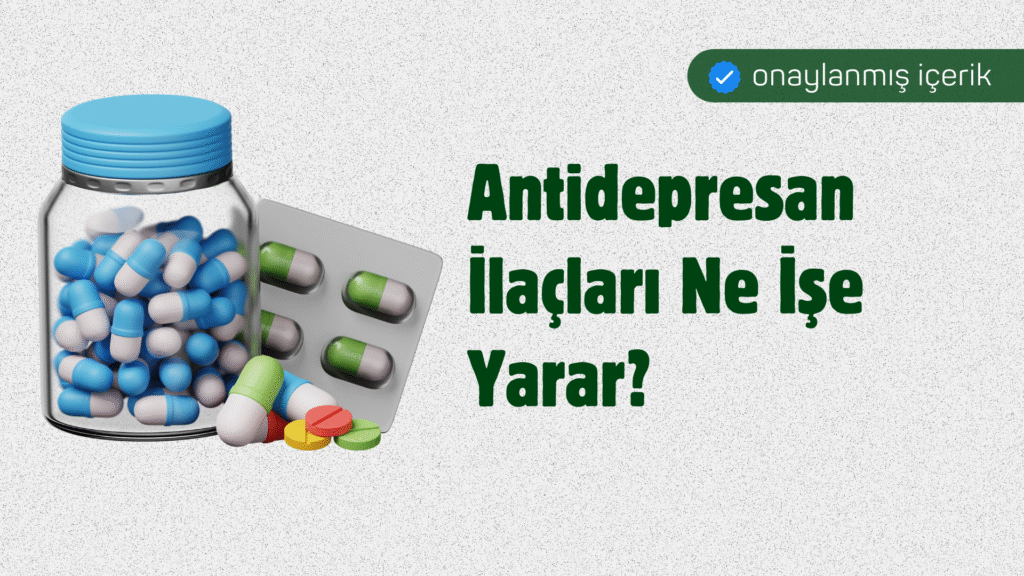 Antidepresan İlaçları Ne İşe Yarar, Nasıl Kullanılır? antidepresan ilaçları nelerdir. antidepresan yan etkileri