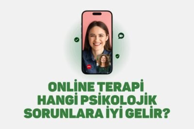 Online Terapi Hangi Psikolojik Sorunlara İyi Gelir?