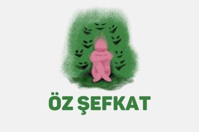 Öz Şefkat Nedir ve Nasıl Geliştirilir?