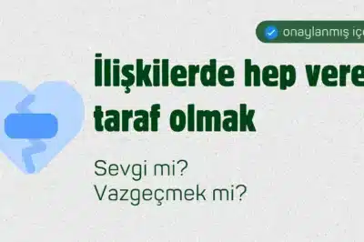 İlişkilerde Hep Veren Taraf Olmak: Sevgi mi, Kendinden Vazgeçmek mi?